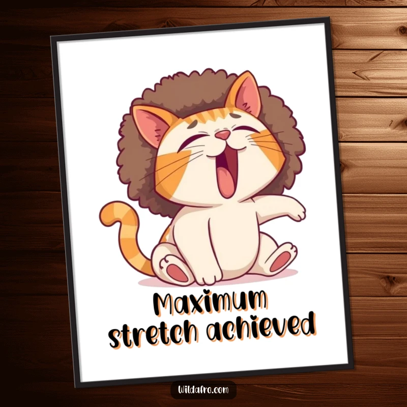 Funny cat poster depicting a yawning feline with a comically expanding afro during a lazy stretch, perfect for humorous wall decor.
